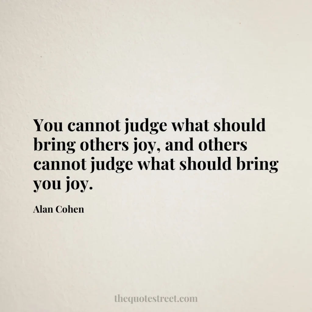 You cannot judge what should bring others joy