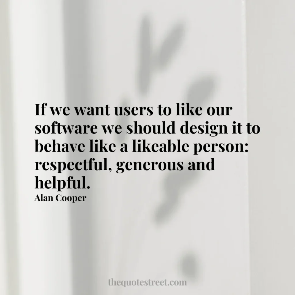 If we want users to like our software we should design it to behave like a likeable person: respectful