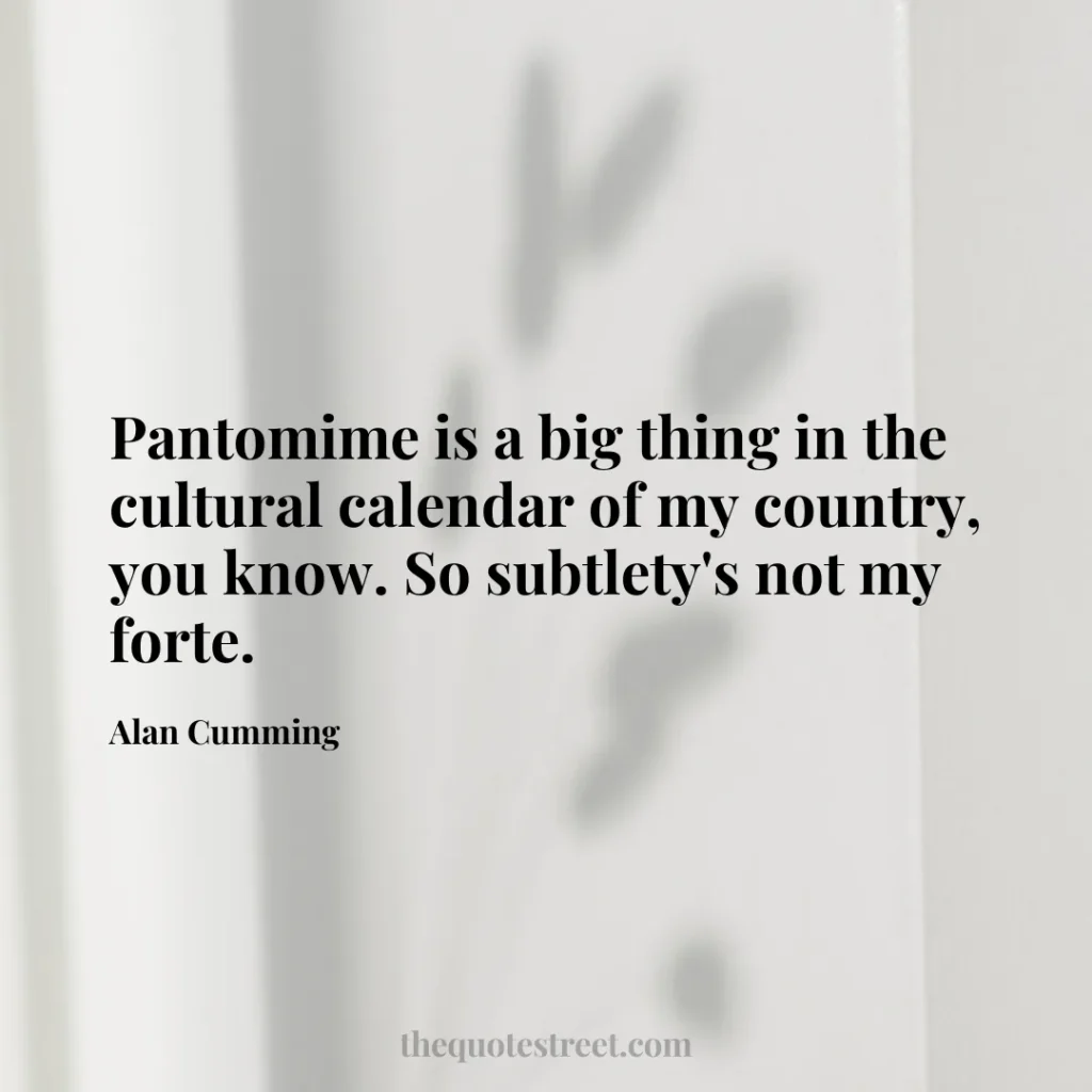 Pantomime is a big thing in the cultural calendar of my country