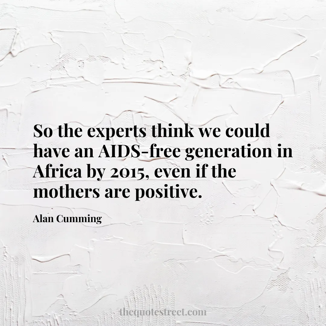 So the experts think we could have an AIDS-free generation in Africa by 2015