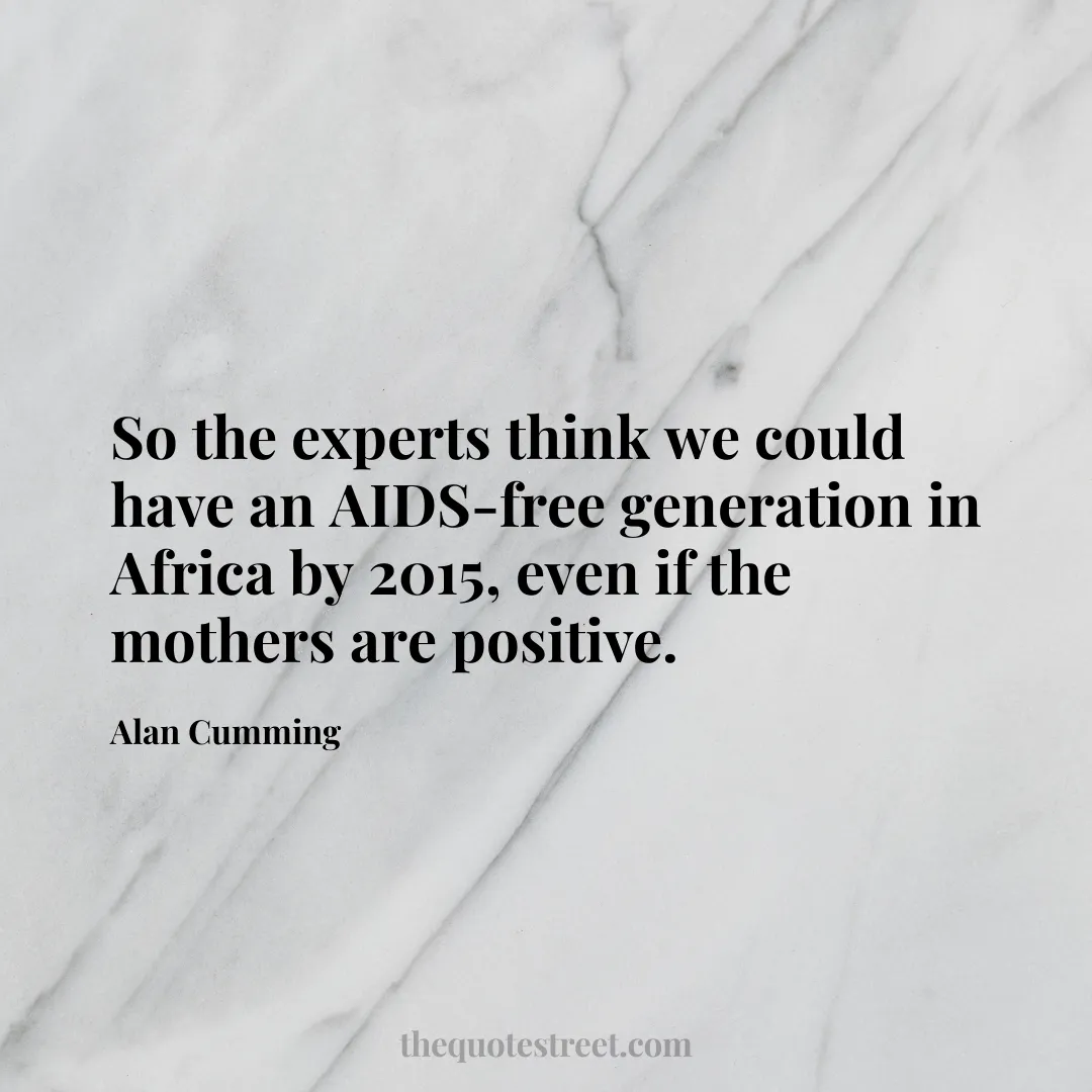 So the experts think we could have an AIDS-free generation in Africa by 2015