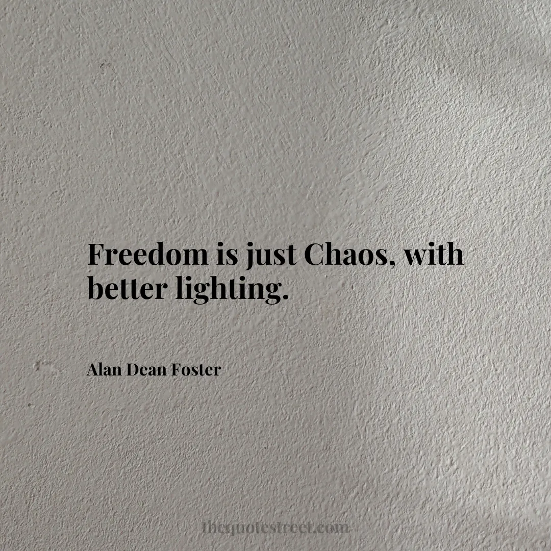 Freedom is just Chaos