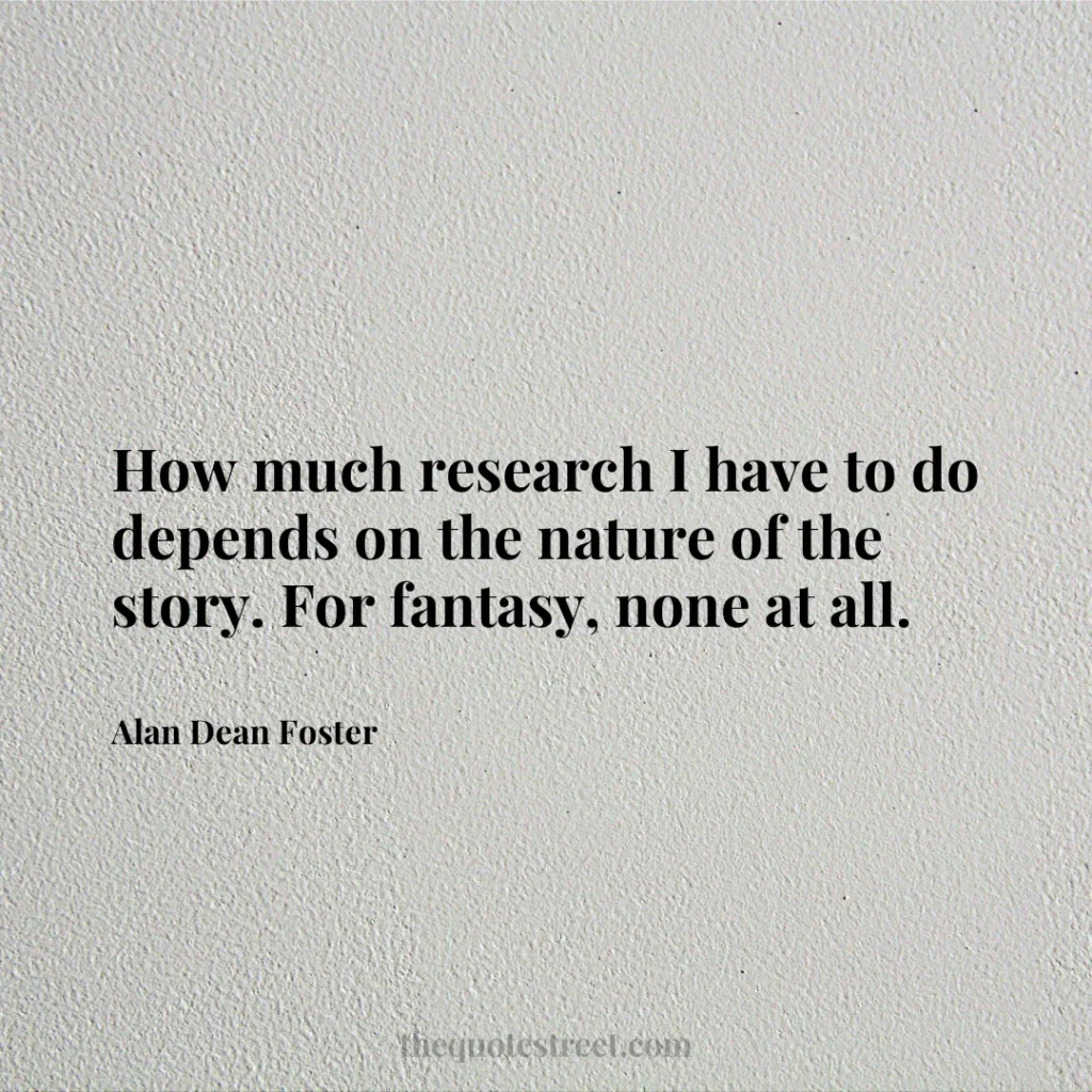 How much research I have to do depends on the nature of the story. For fantasy