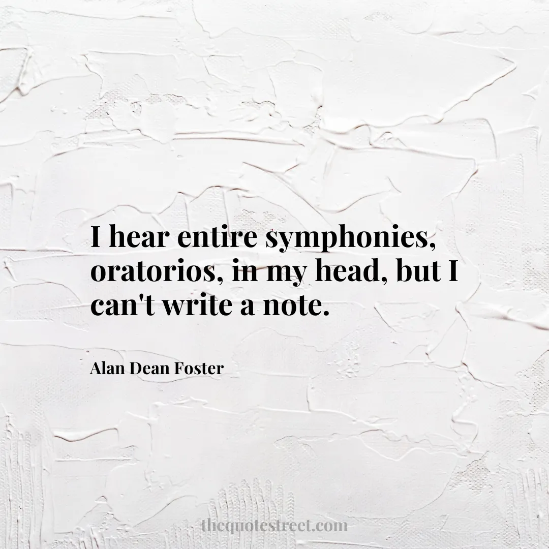 I hear entire symphonies
