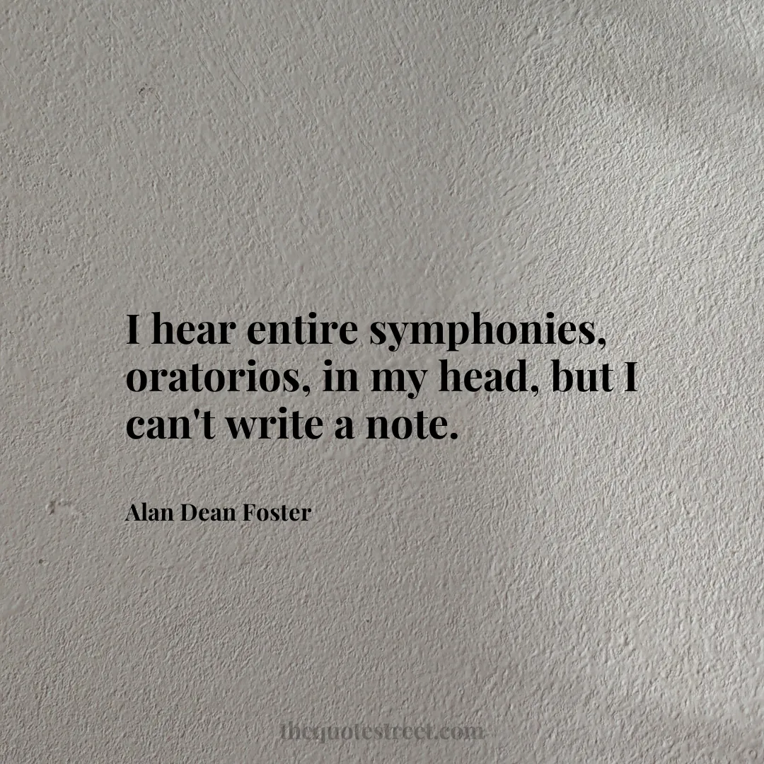 I hear entire symphonies