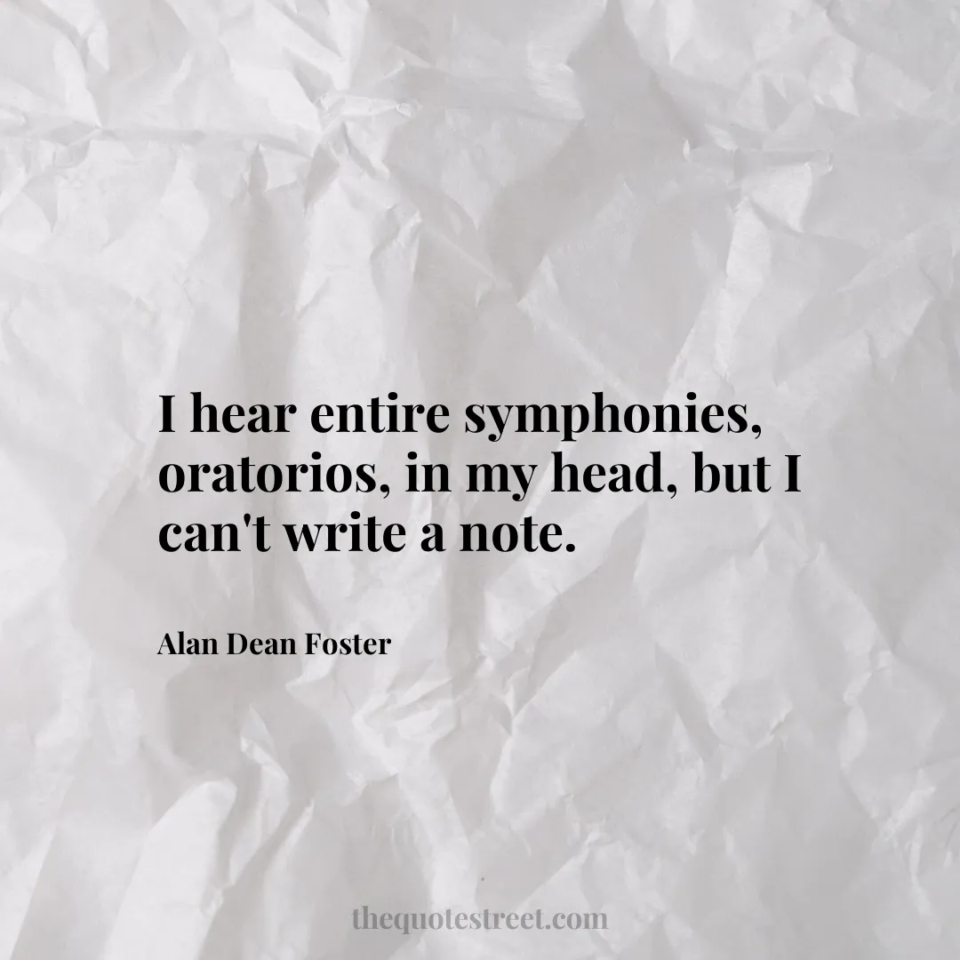 I hear entire symphonies