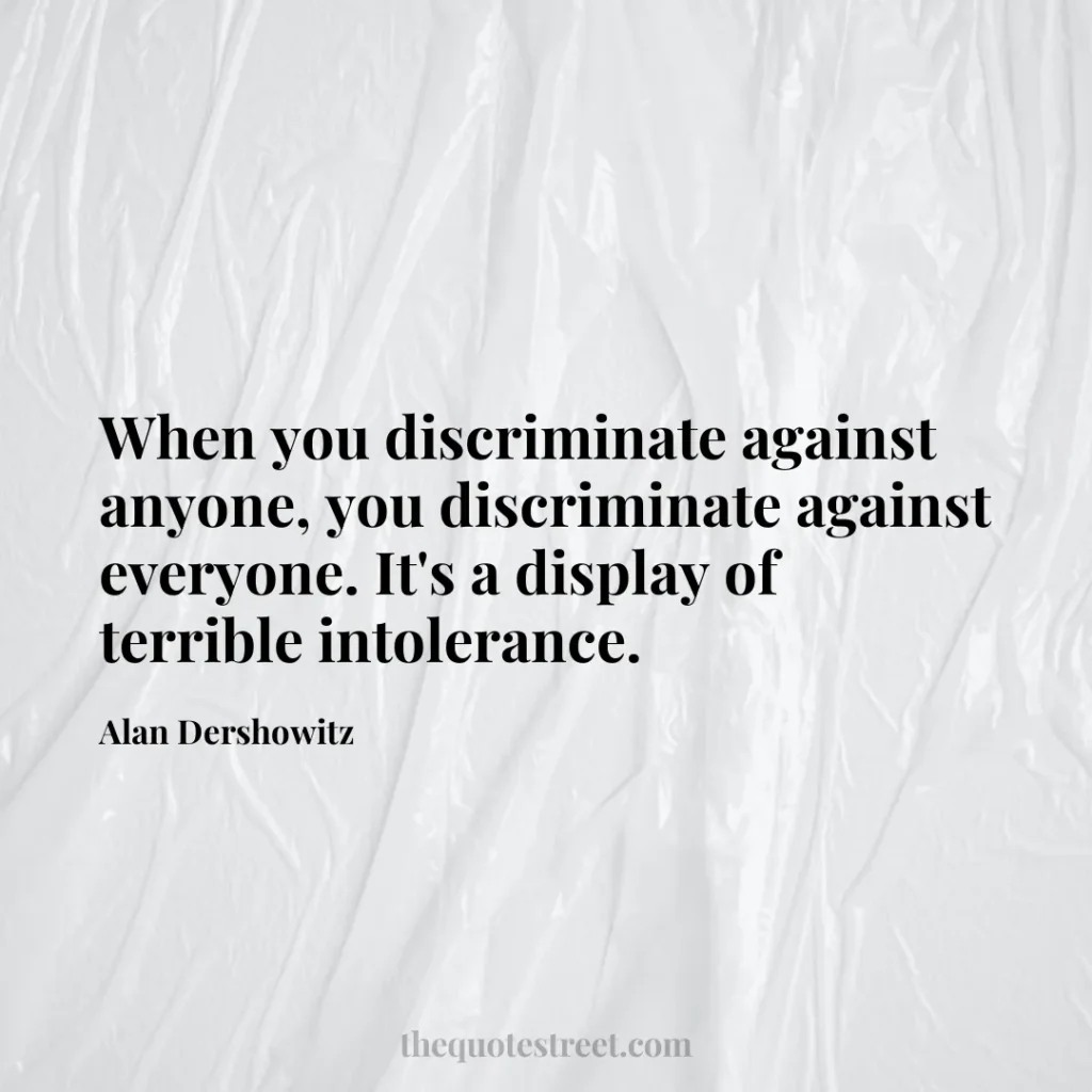 When you discriminate against anyone