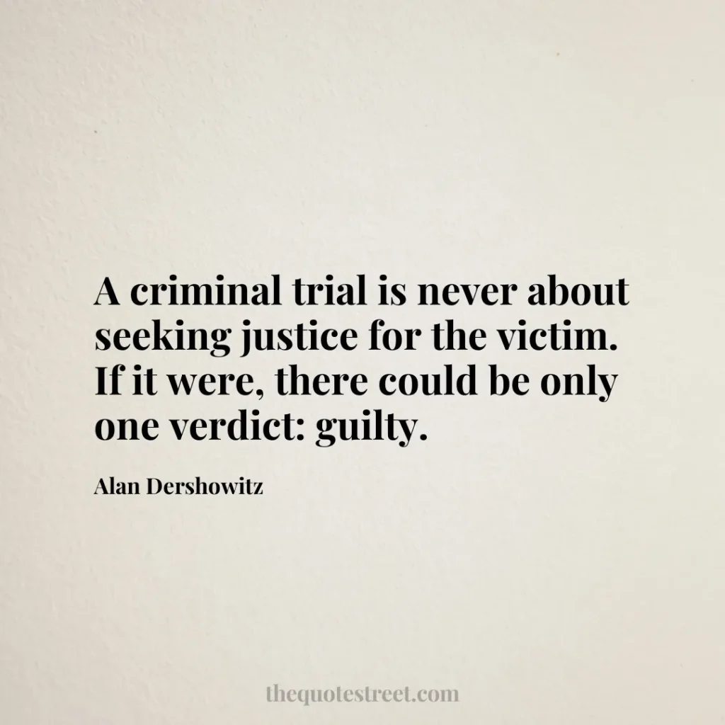 A criminal trial is never about seeking justice for the victim. If it were