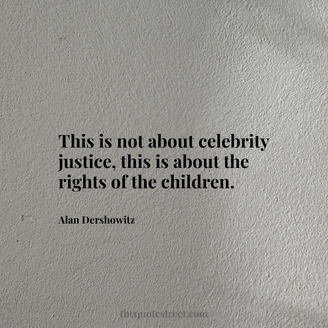 This is not about celebrity justice