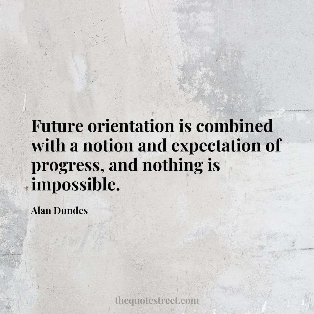 Future orientation is combined with a notion and expectation of progress