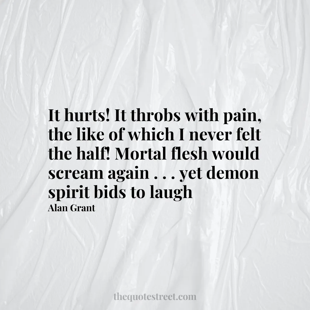 It hurts! It throbs with pain