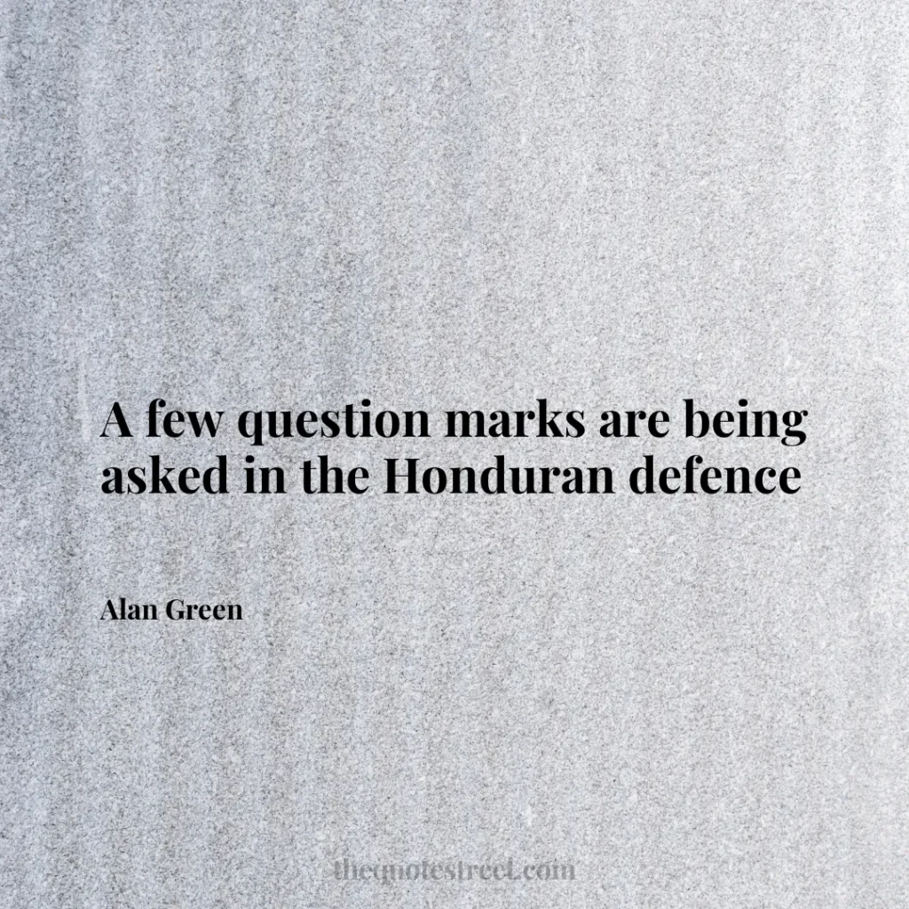 A few question marks are being asked in the Honduran defence - Alan Green