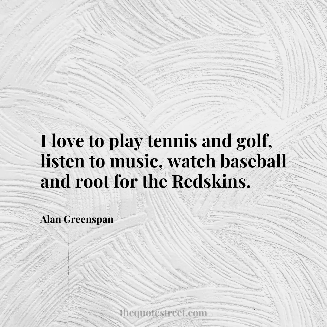 I love to play tennis and golf