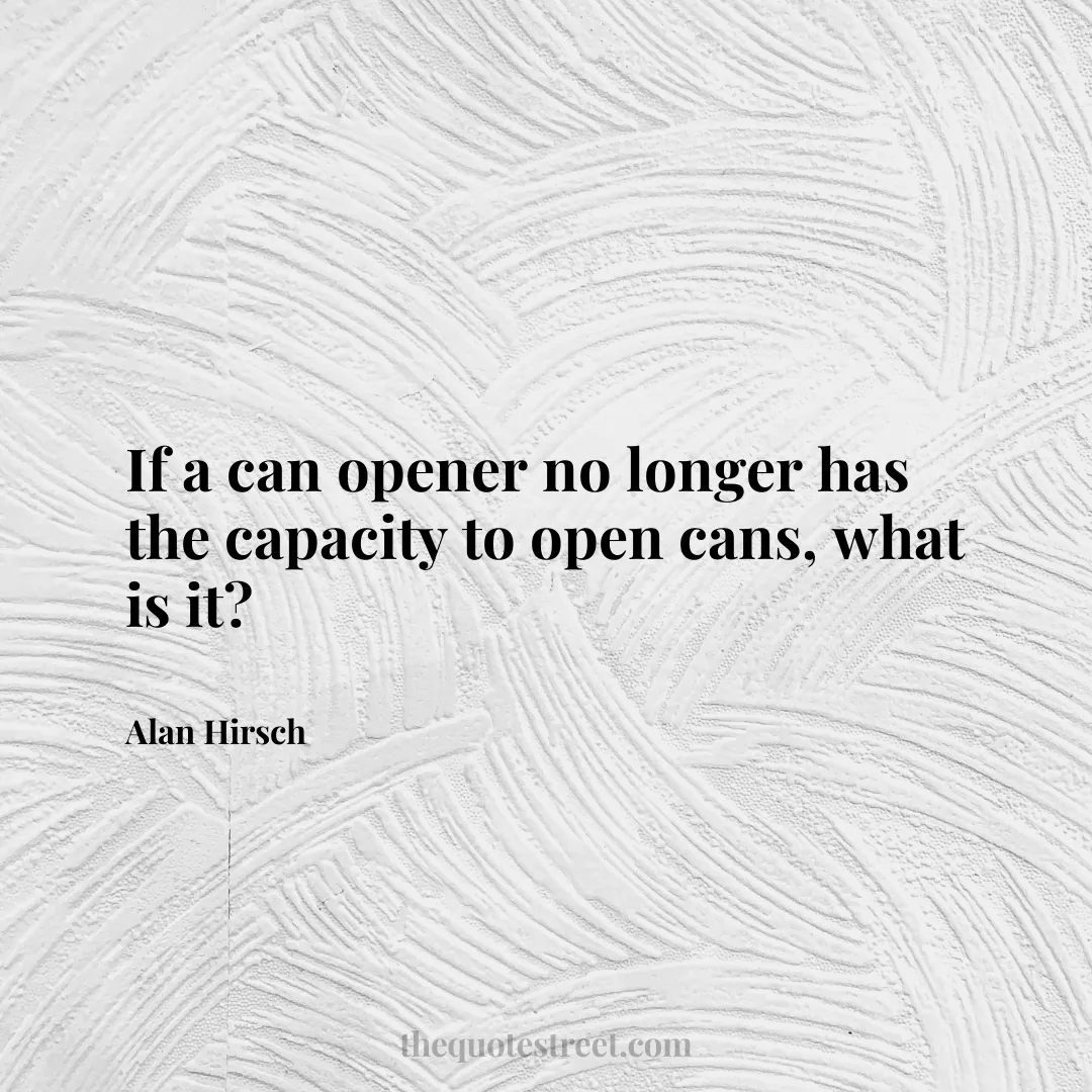 If a can opener no longer has the capacity to open cans