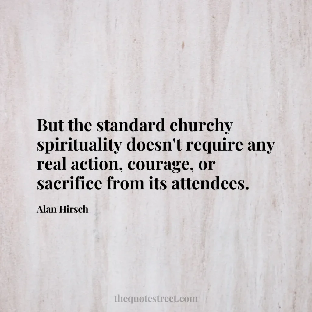 But the standard churchy spirituality doesn't require any real action