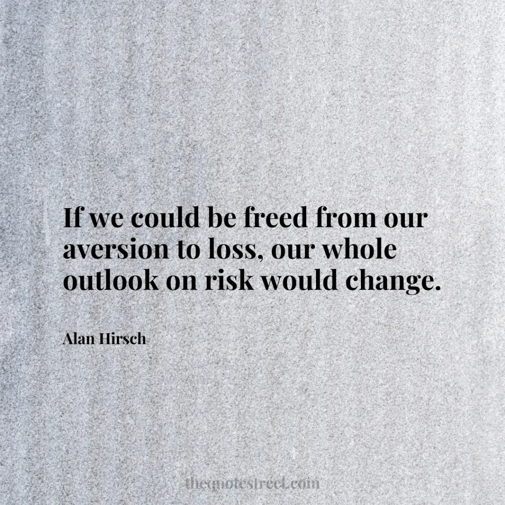 If we could be freed from our aversion to loss