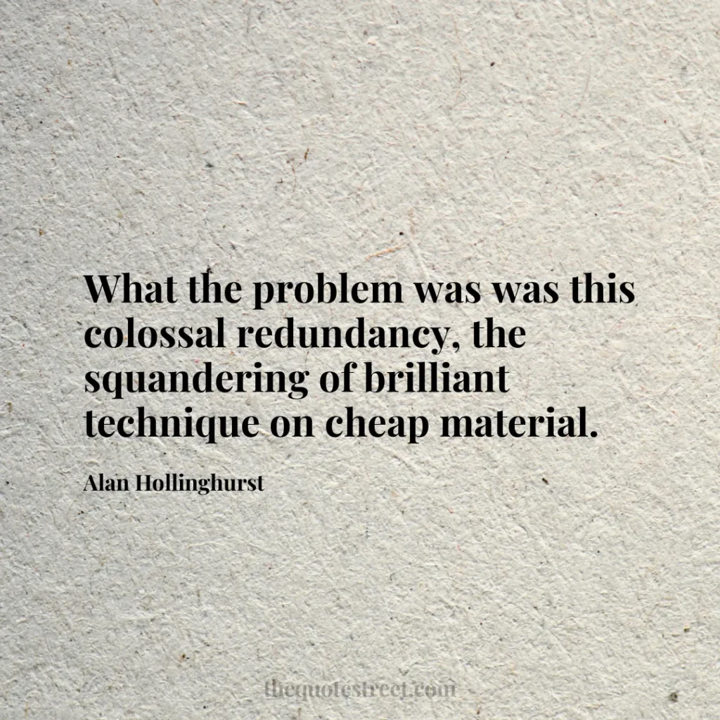 What the problem was was this colossal redundancy