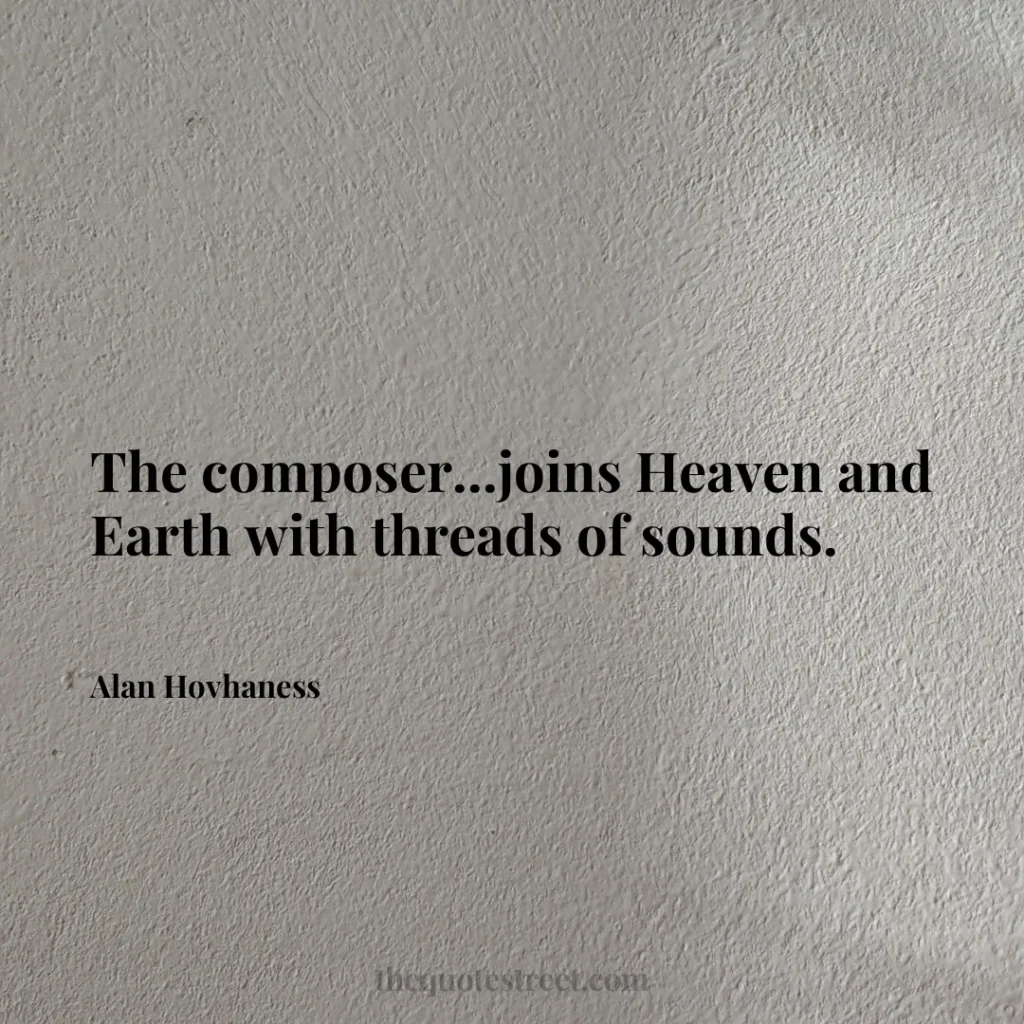 The composer...joins Heaven and Earth with threads of sounds. - Alan Hovhaness