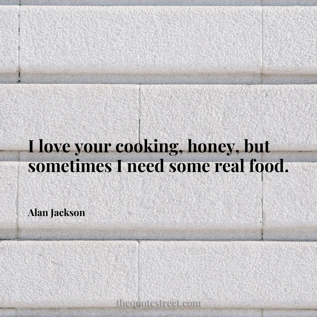 I love your cooking