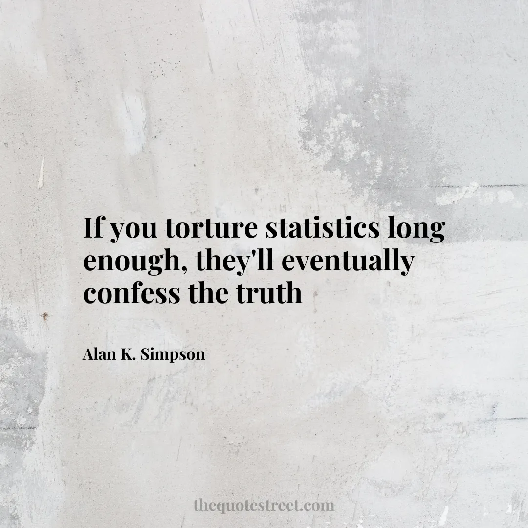 If you torture statistics long enough