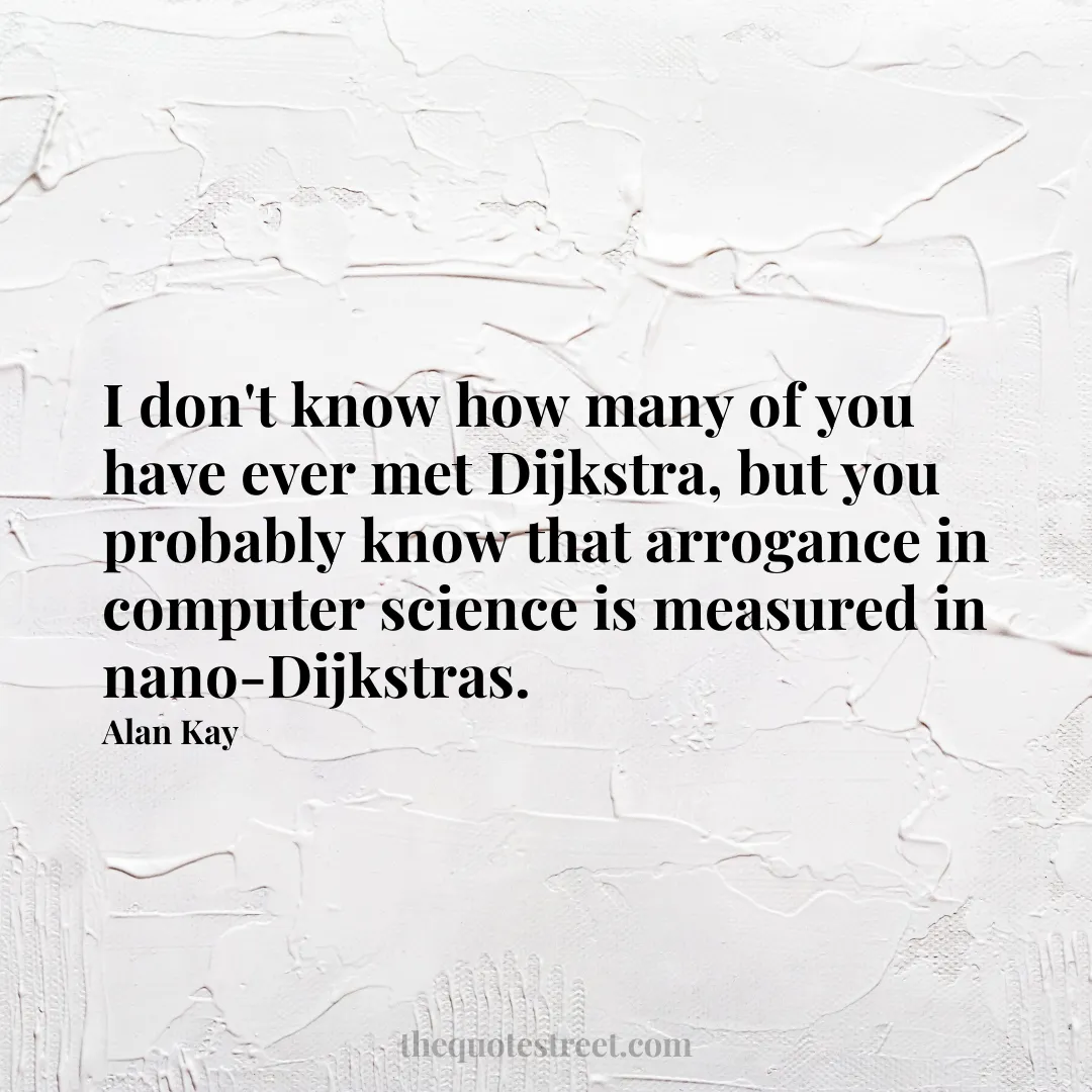 I don't know how many of you have ever met Dijkstra