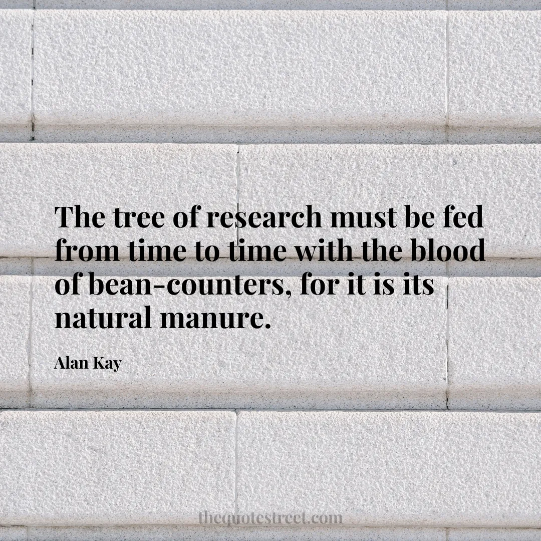 The tree of research must be fed from time to time with the blood of bean-counters