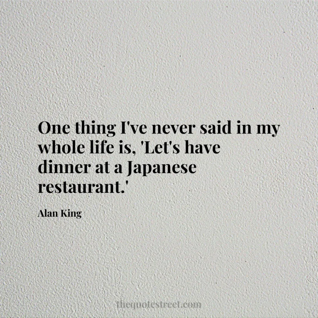 One thing I've never said in my whole life is