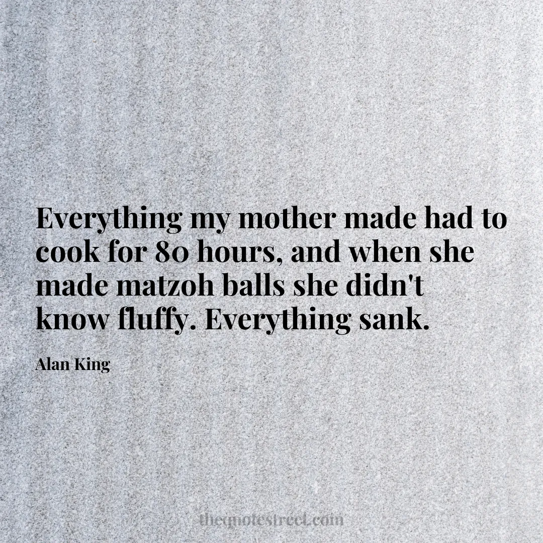 Everything my mother made had to cook for 80 hours