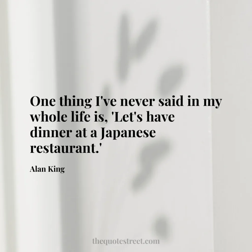 One thing I've never said in my whole life is