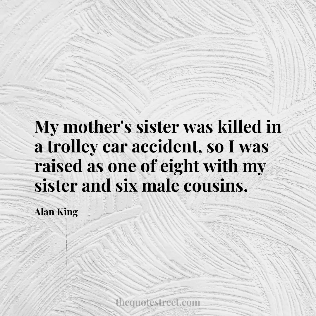 My mother's sister was killed in a trolley car accident