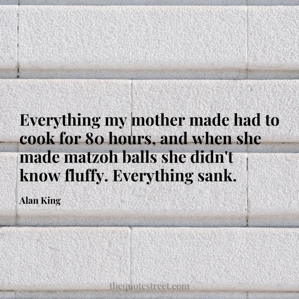 Everything my mother made had to cook for 80 hours