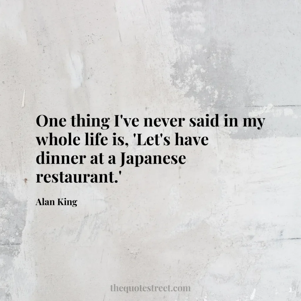 One thing I've never said in my whole life is