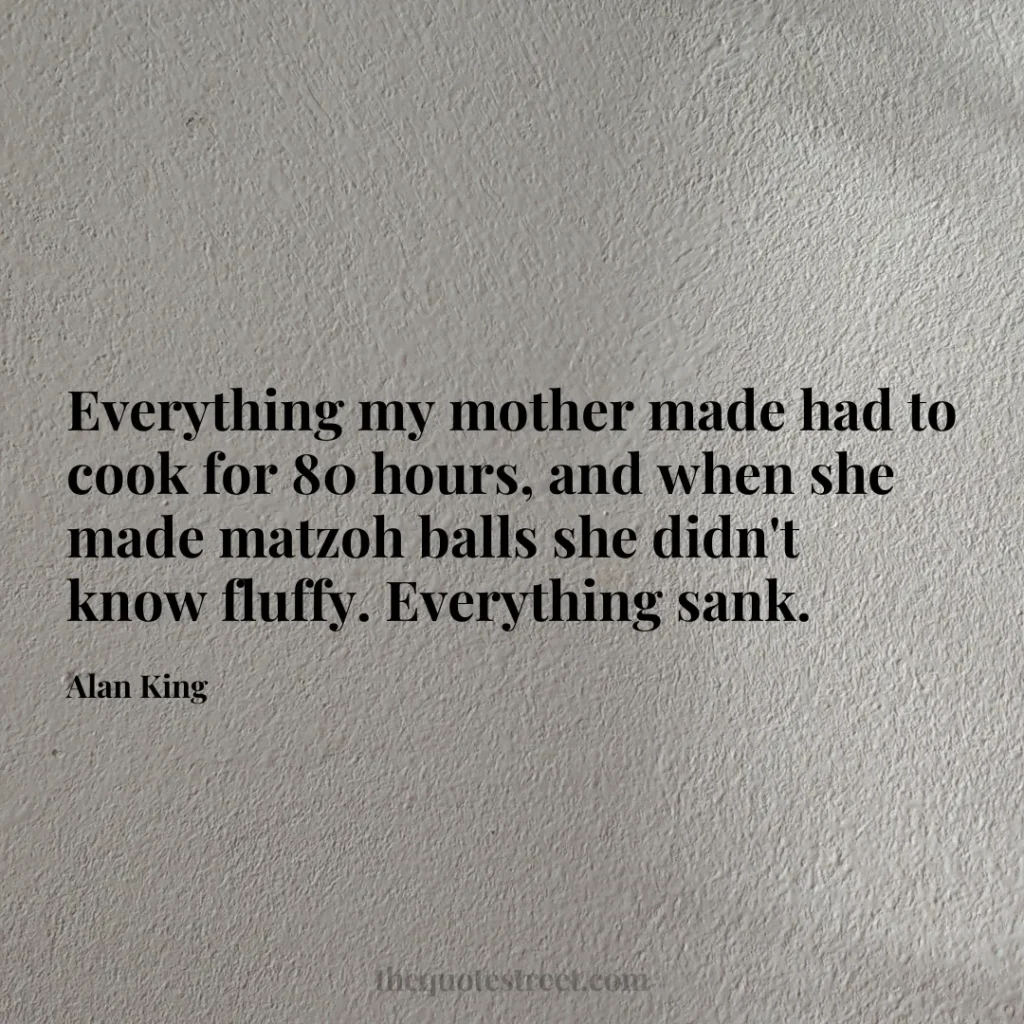 Everything my mother made had to cook for 80 hours