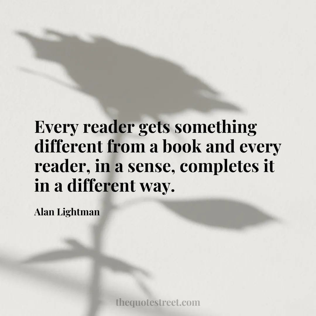 Every reader gets something different from a book and every reader