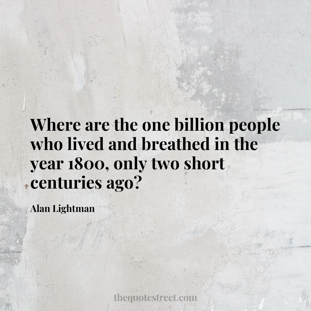 Where are the one billion people who lived and breathed in the year 1800