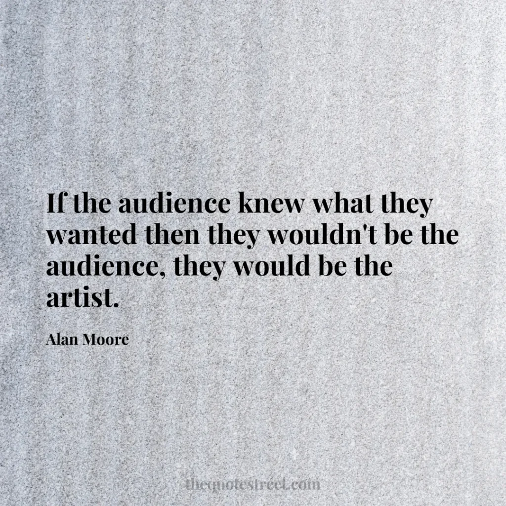 If the audience knew what they wanted then they wouldn't be the audience