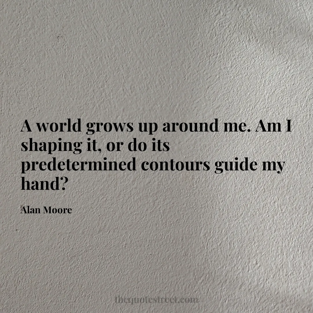 A world grows up around me. Am I shaping it