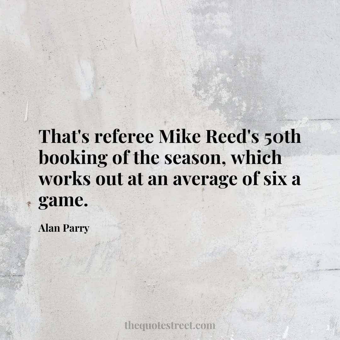 That's referee Mike Reed's 50th booking of the season
