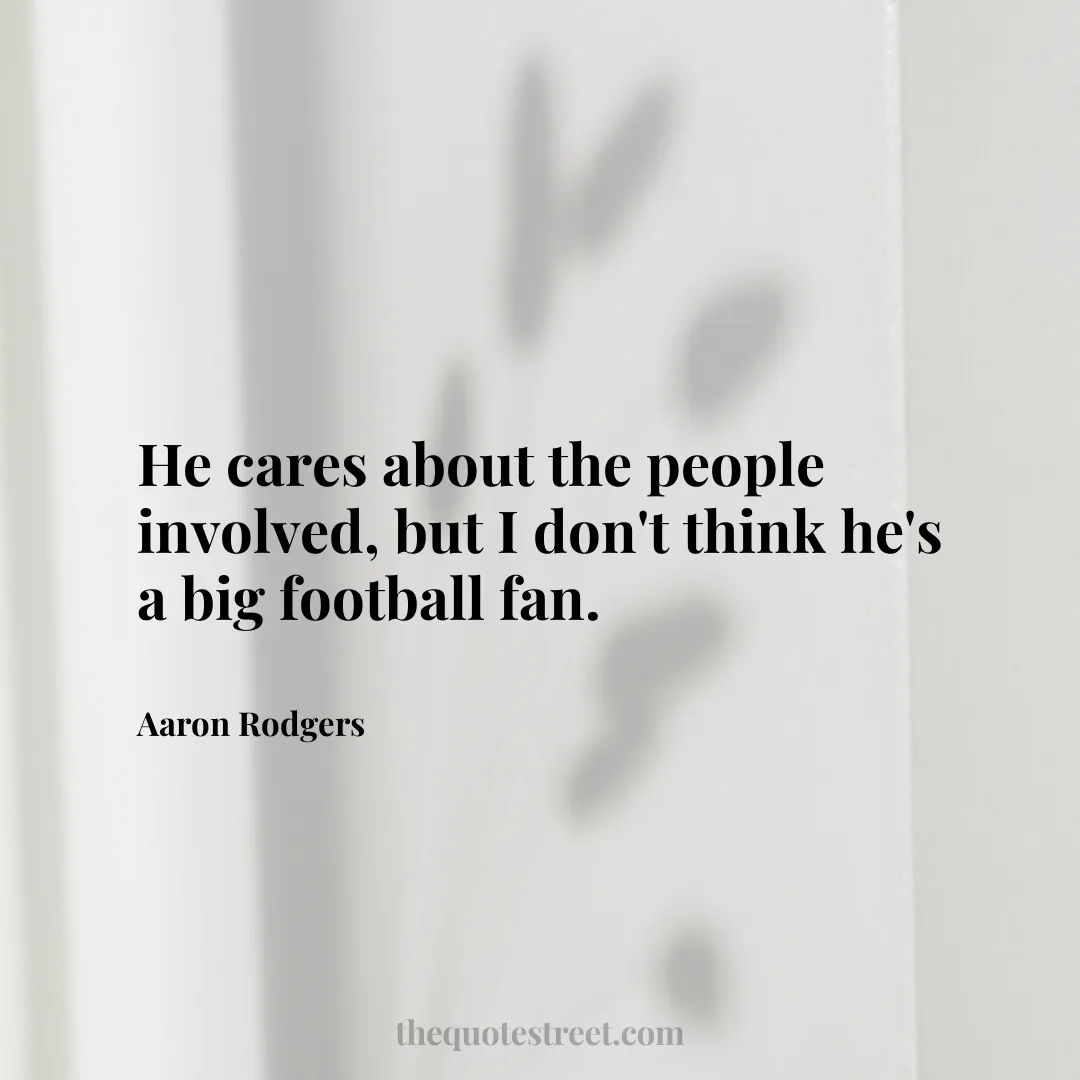 He cares about the people involved
