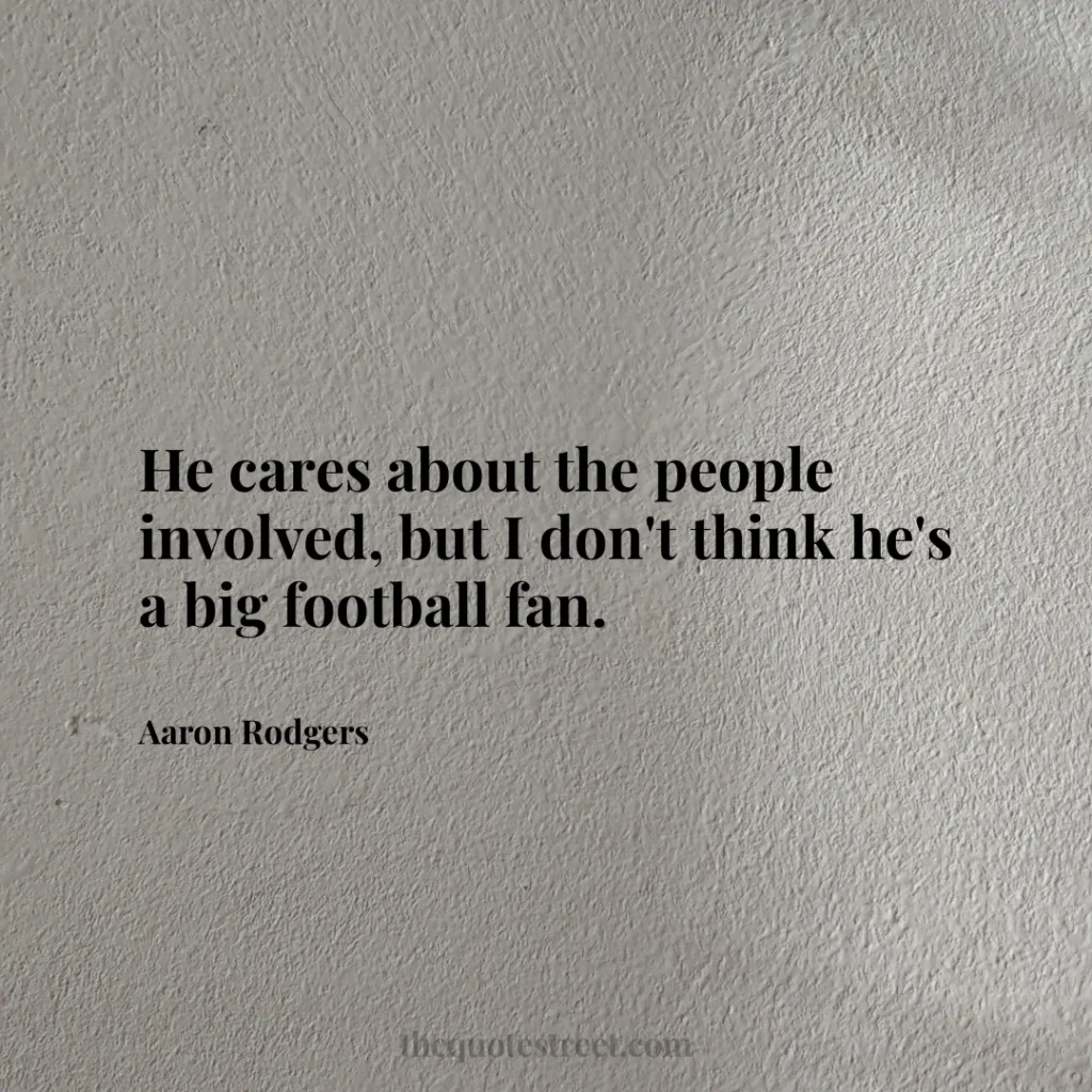 He cares about the people involved