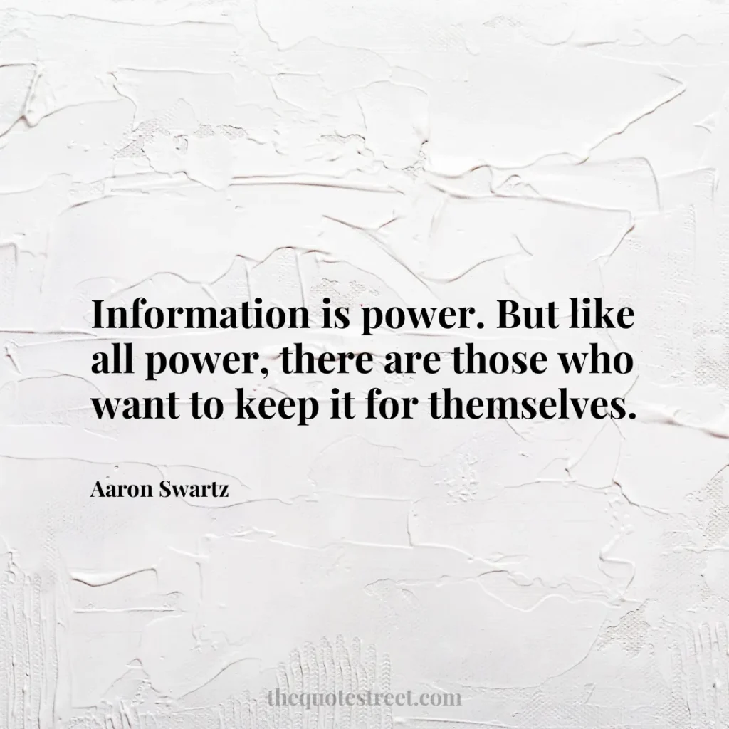 Information is power. But like all power