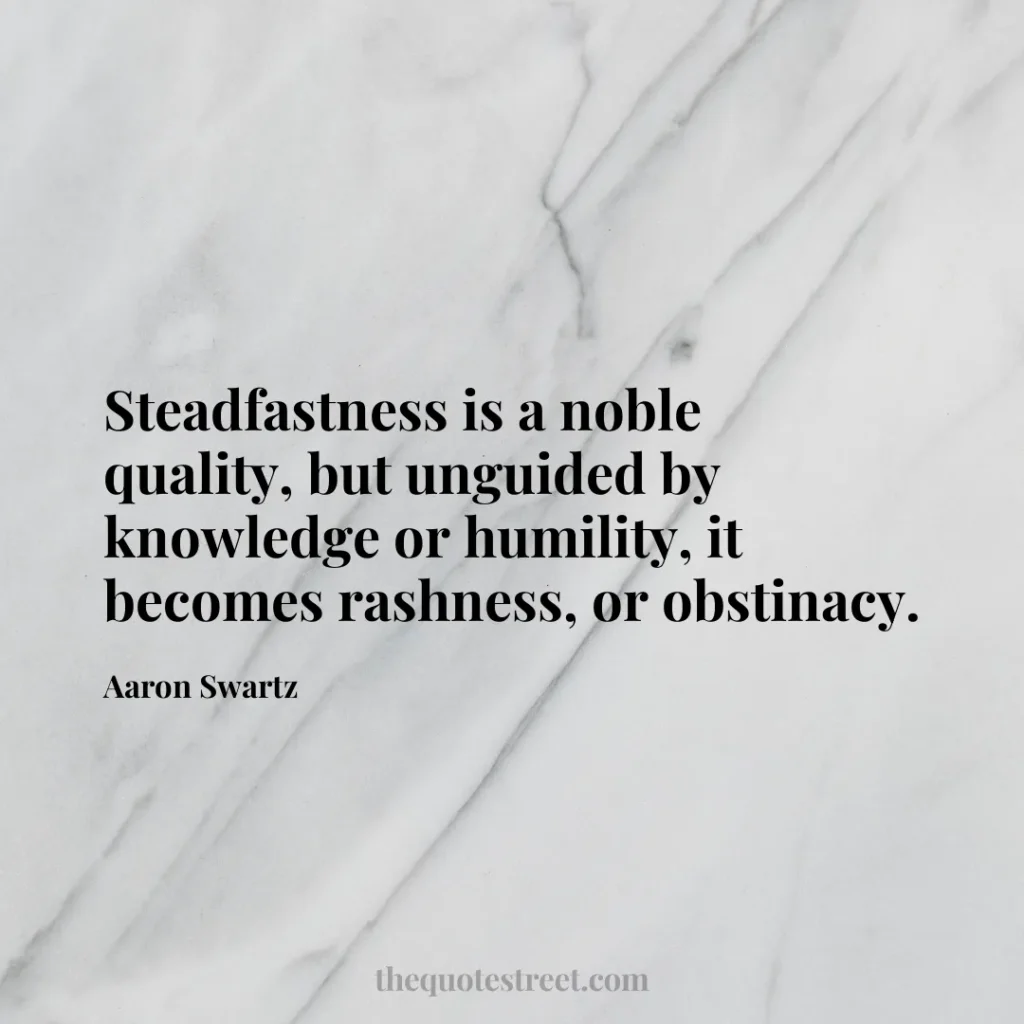 Steadfastness is a noble quality