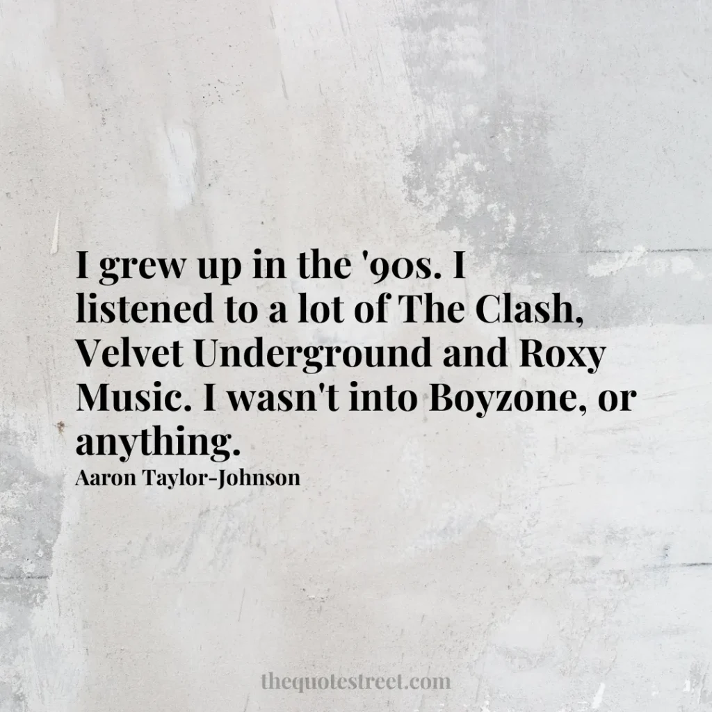 I grew up in the '90s. I listened to a lot of The Clash