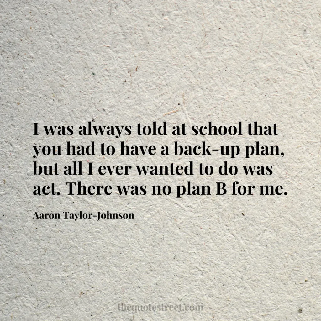 I was always told at school that you had to have a back-up plan