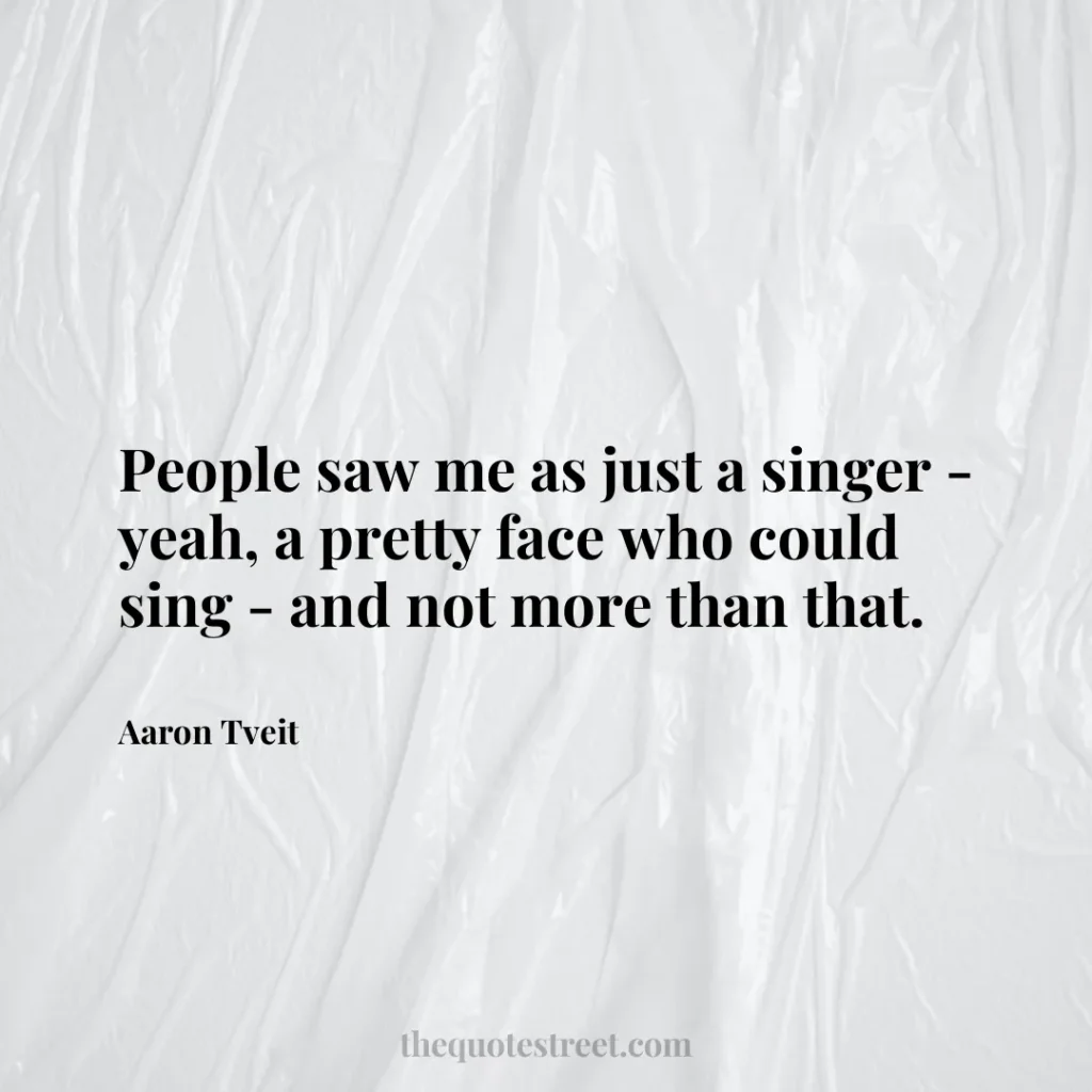 People saw me as just a singer - yeah