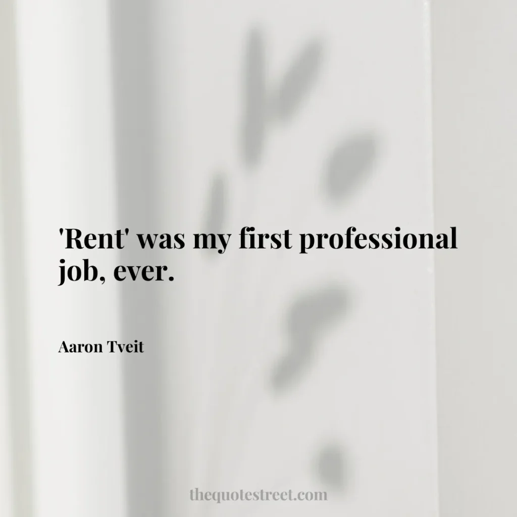 'Rent' was my first professional job
