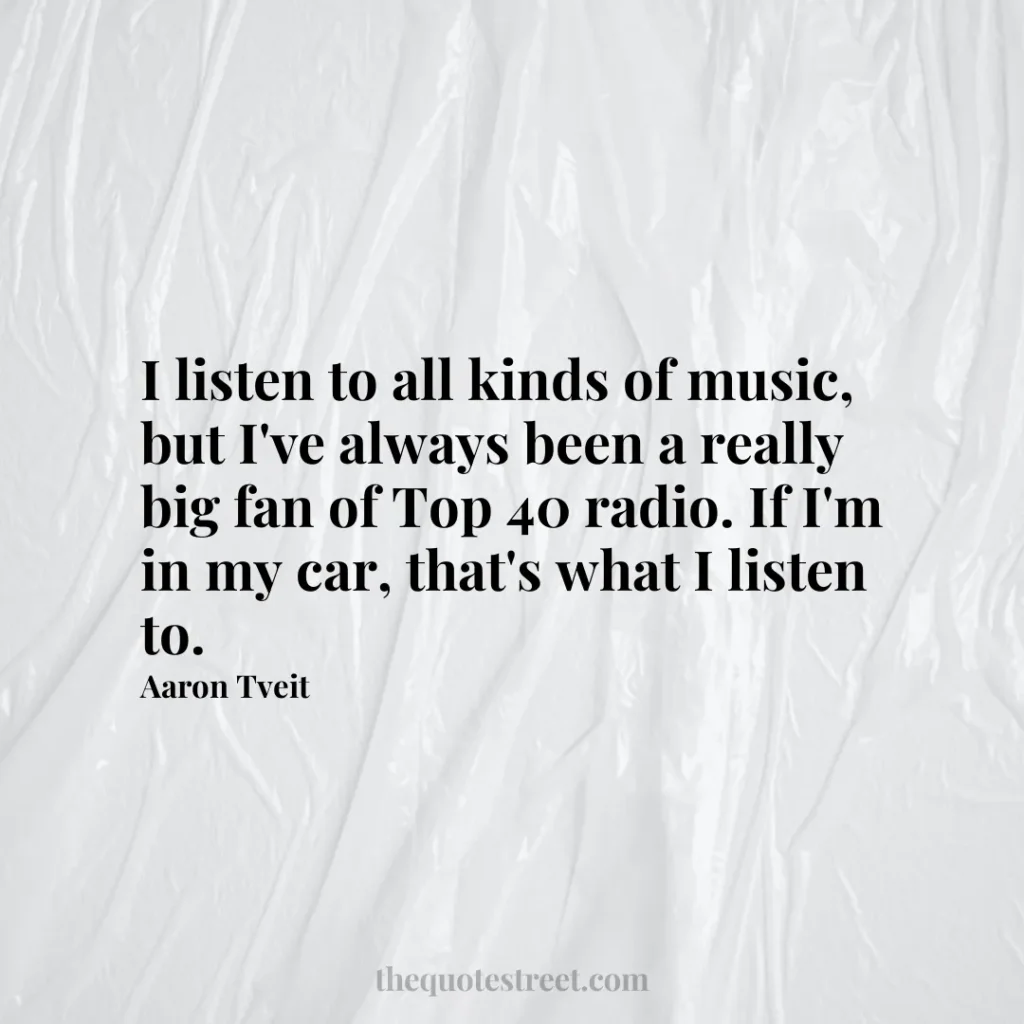 I listen to all kinds of music