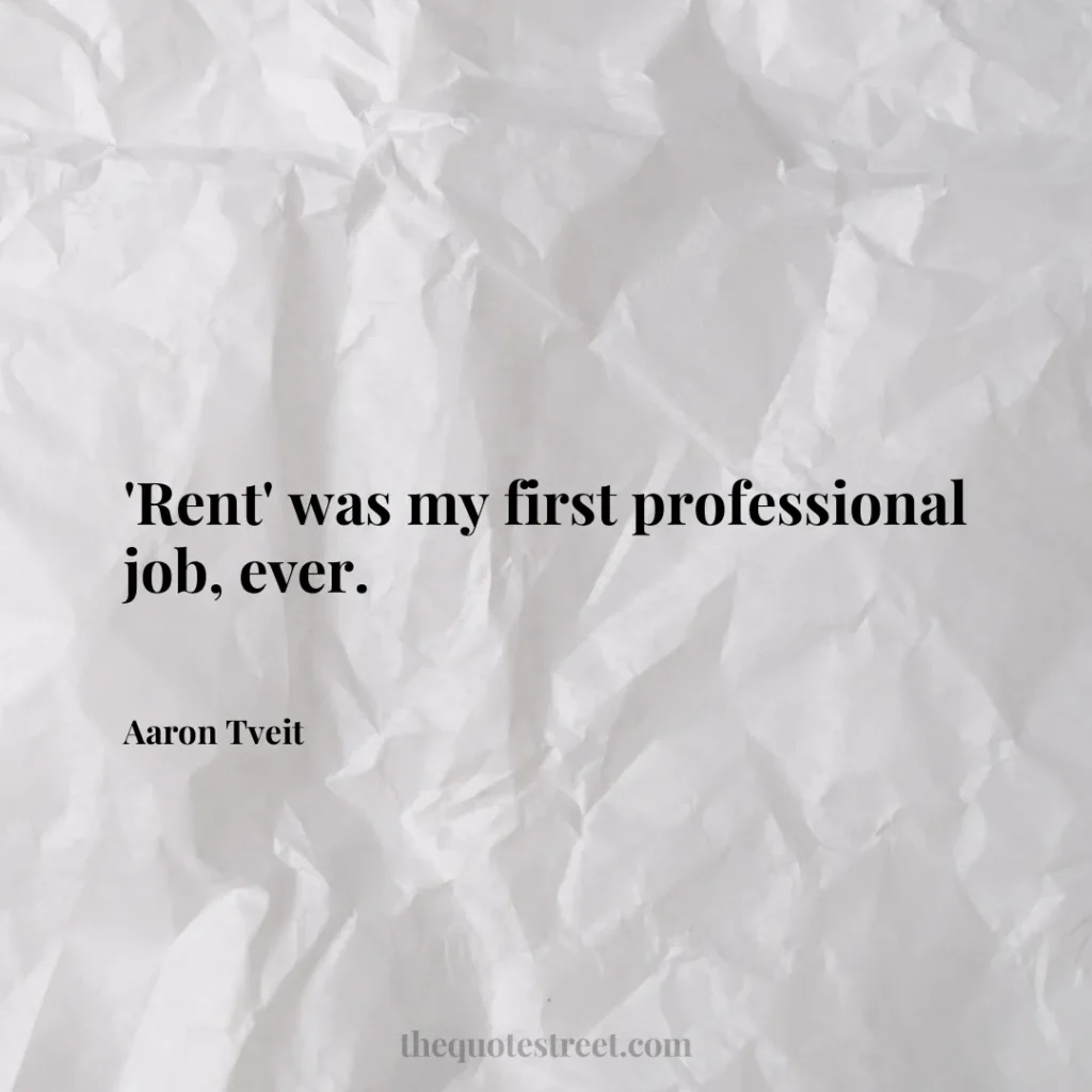 'Rent' was my first professional job