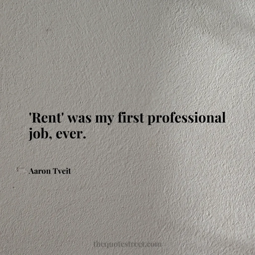 'Rent' was my first professional job