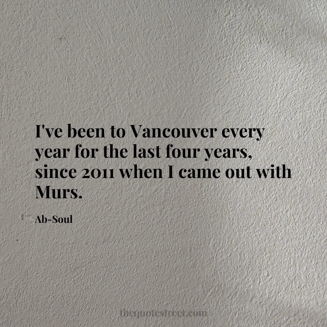 I've been to Vancouver every year for the last four years